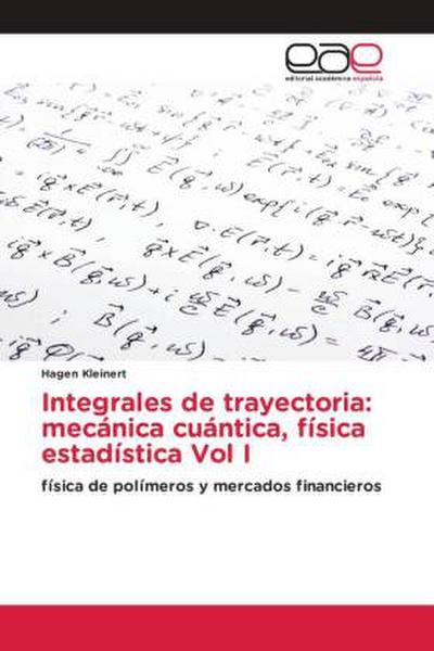Integrales de trayectoria: mecánica cuántica, física estadística Vol I