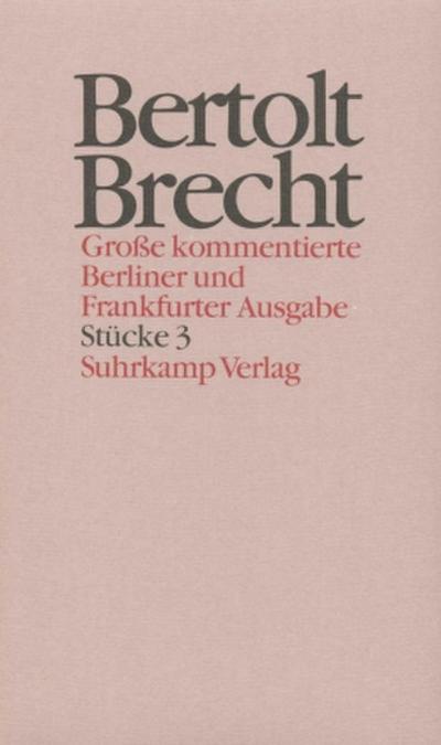 Werke, Große kommentierte Berliner und Frankfurter Ausgabe Stücke. Tl.3