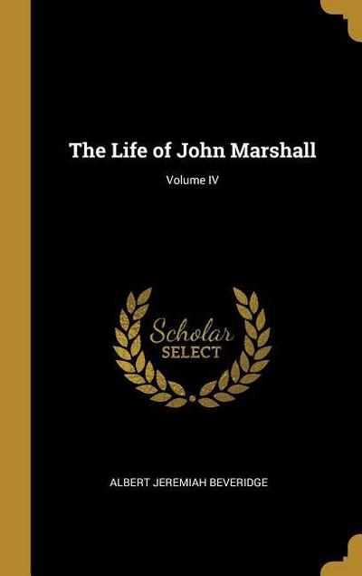 The Life of John Marshall; Volume IV