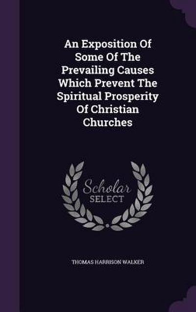 An Exposition Of Some Of The Prevailing Causes Which Prevent The Spiritual Prosperity Of Christian Churches