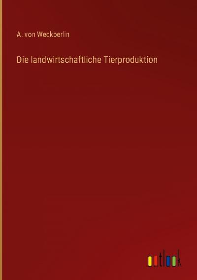 Die landwirtschaftliche Tierproduktion