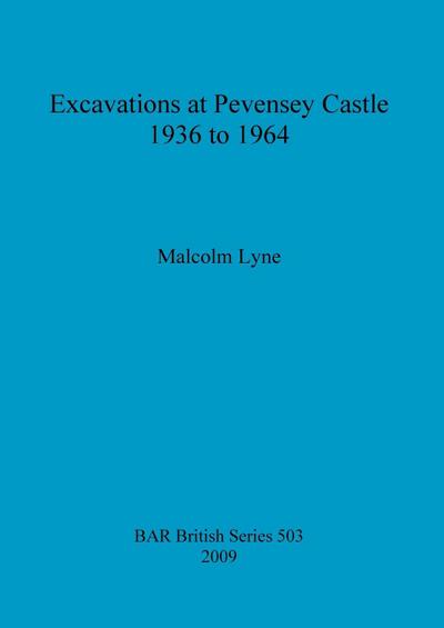 Excavations at Pevensey Castle 1936 to 1964