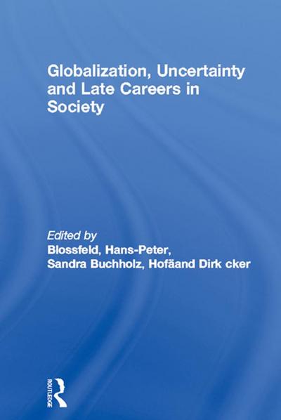 Globalization, Uncertainty and Late Careers in Society