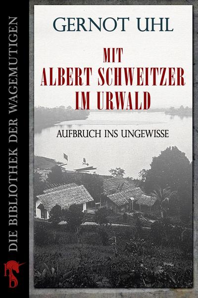 Mit Albert Schweitzer im Urwald