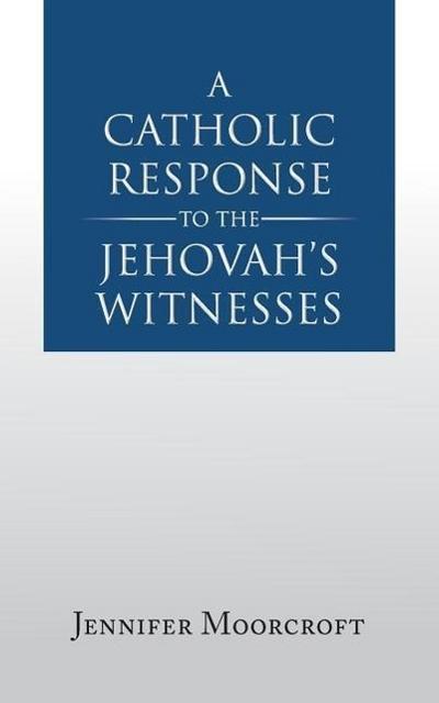 Moorcroft, J: Catholic Response to the Jehovah’s Witnesses