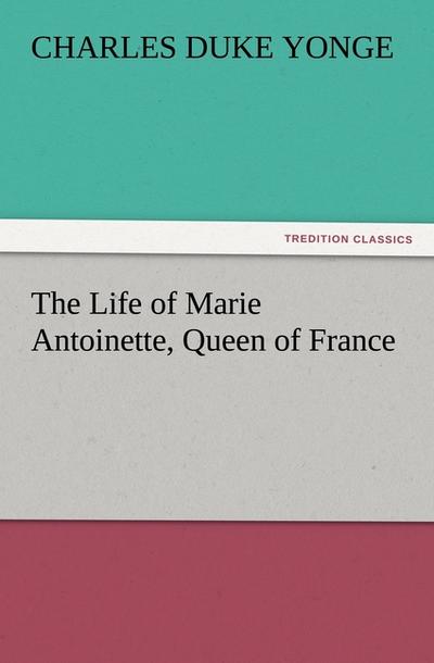 The Life of Marie Antoinette, Queen of France
