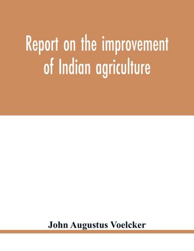 Report on the improvement of Indian agriculture