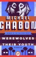 Werewolves in Their Youth: Stories Michael Chabon Author