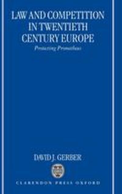 Law and Competition in Twentieth Century Europe