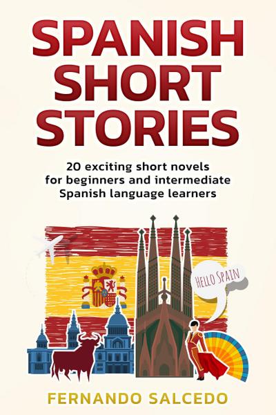 Spanish Short Stories: 20 Exciting Short Novels for Beginners and Intermediate Spanish Language Learners