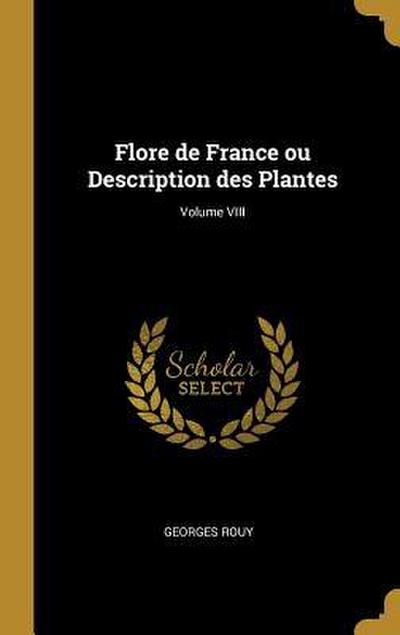 Flore de France ou Description des Plantes; Volume VIII