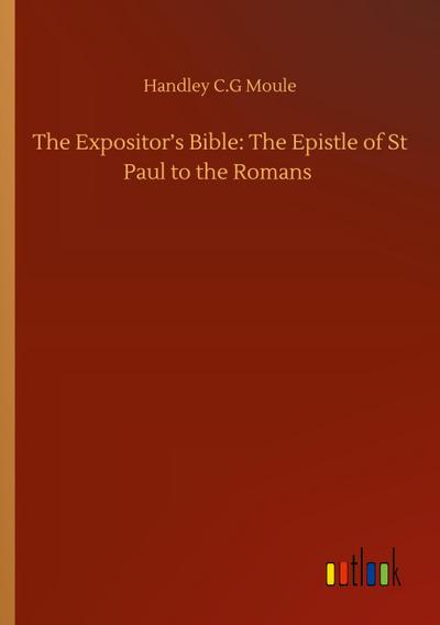 The Expositor’s Bible: The Epistle of St Paul to the Romans