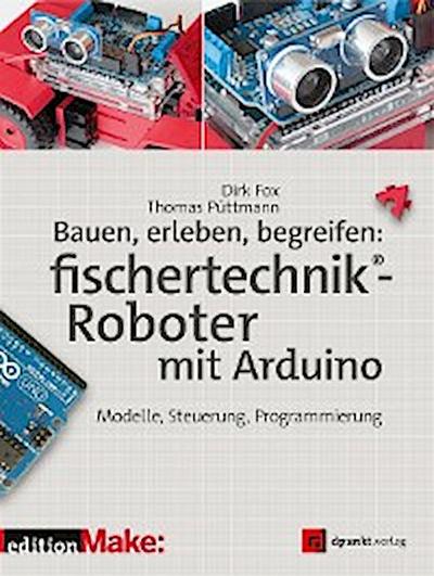 Bauen, erleben, begreifen: fischertechnik®-Roboter mit Arduino