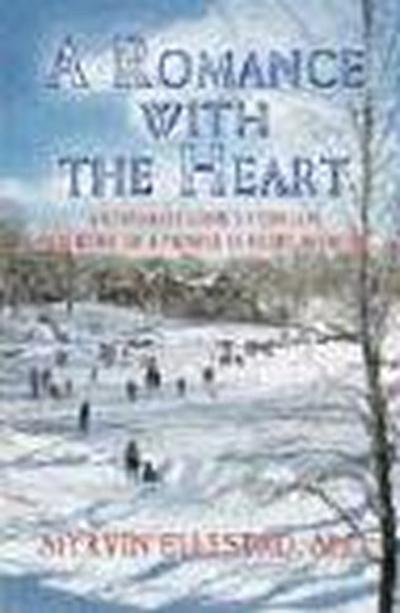 A Romance with the Heart: An Intimate Look at the Life and Work of a Pioneer in Heart Medicine