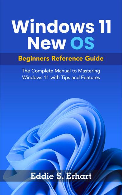Windows 11 New OS Beginners Reference Guide