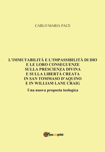 L’immutabilità e l’impassibilità di Dio e le loro conseguenze sulla prescienza divina e sulla libertà creata in San Tommaso d’Aquino e in W. L. Craig