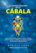 El Poder Sanador de la Cábala (Metafisica Moderna y el Poder del YO SOY: Reprograma Tu Mente, #1)