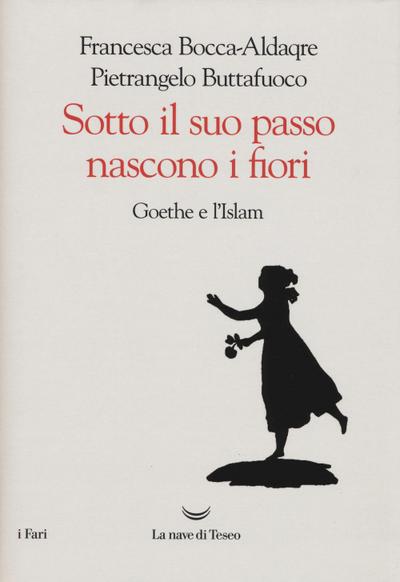 Sotto il suo passo nascono i fiori. Goethe e l’Islam