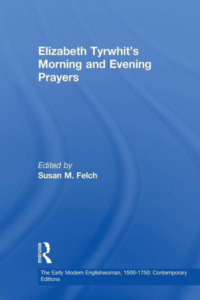 Elizabeth Tyrwhit’s Morning and Evening Prayers