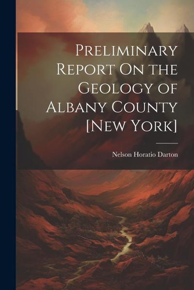 Preliminary Report On the Geology of Albany County [New York]