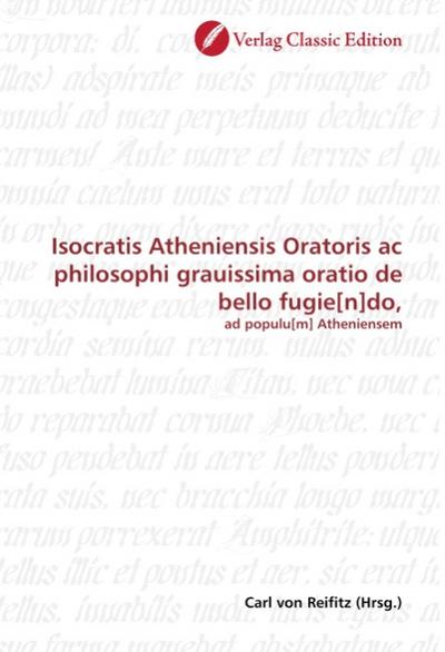 Isocratis Atheniensis Oratoris ac philosophi grauissima oratio de bello fugie[n]do,