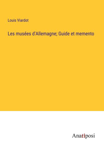 Les musées d’Allemagne; Guide et memento