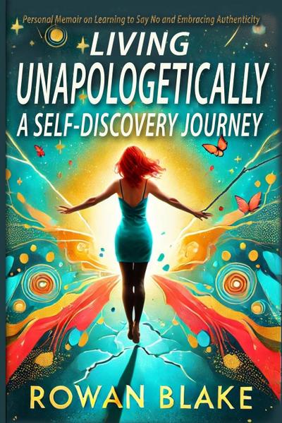 Living Unapologetically A Self-Discovery Journey. Personal Memoir on Learning to Say No and Embracing Authenticity. Setting Boundaries Book