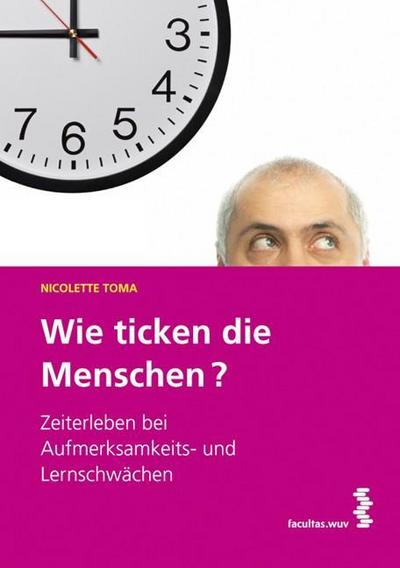 Wie ticken die Menschen?: Zeiterleben bei Aufmerksamkeits- und Lernschwächen