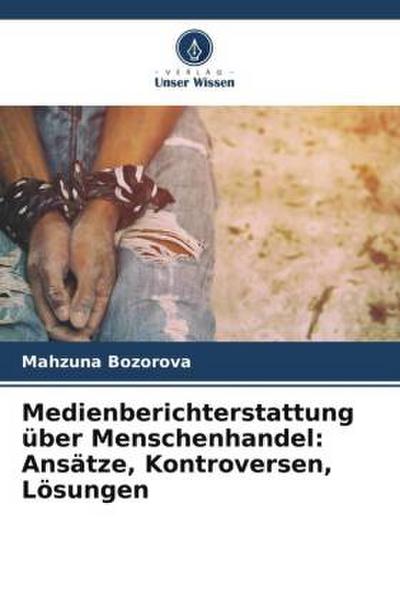 Medienberichterstattung über Menschenhandel: Ansätze, Kontroversen, Lösungen