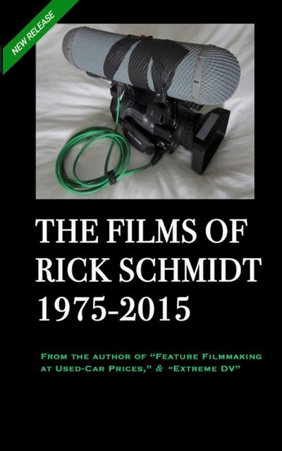 THE FILMS OF RICK SCHMIDT 1975-2015 (2nd Ed., 2nd Printing/’Youtube’ COLOR Paperback)