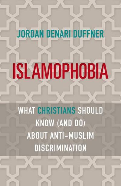 Islamophobia: What Christians Should Know (and Do) about Anti-Muslim Discrimination