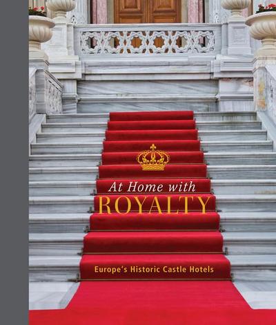 At Home With Royalty: Europe’s Historic Castle Hotels