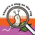 There’s a slug on my rug