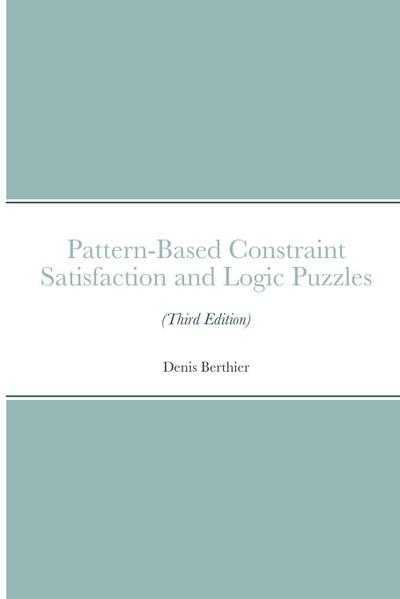 Pattern-Based Constraint Satisfaction and Logic Puzzles (Third Edition)