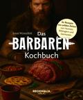 Das Barbaren-Kochbuch: 60 Rezepte aus wilden Zeite