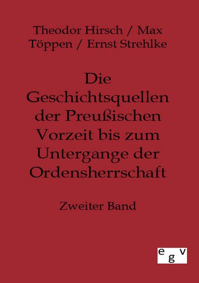 Die Geschichtsquellen der Preußischen Vorzeit bis zum Untergange der Ordensherrschaft