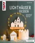 Lichthäuser gießen (kreativ.kompakt.)
