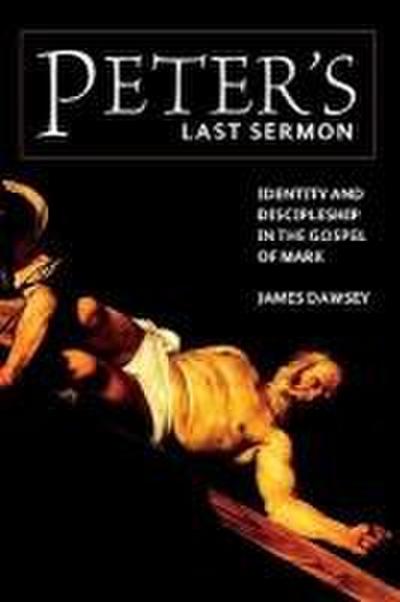 Peter’s Last Sermon: Identity and Discipleship in the Gospel of Mark