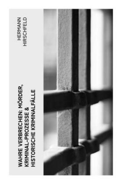 Wahre Verbrechen: Mörder, Kriminal-Prozesse & Historische Kriminalfälle