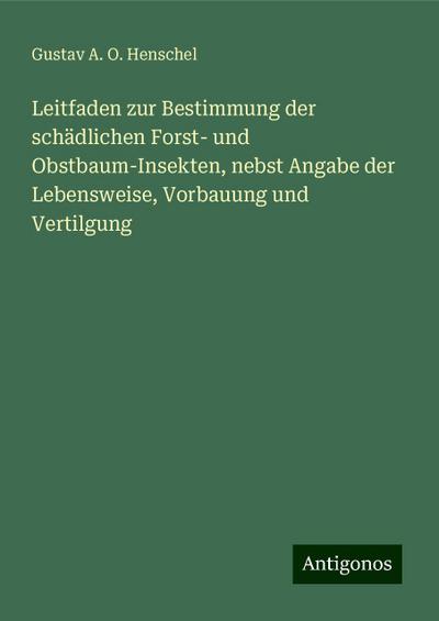 Henschel, G: Leitfaden zur Bestimmung der schädlichen Forst