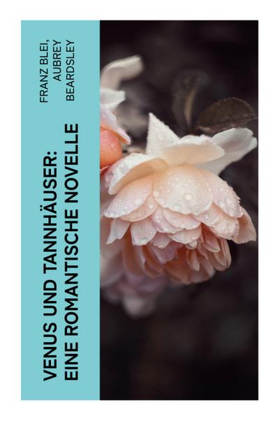 Venus und Tannhäuser: Eine romantische Novelle