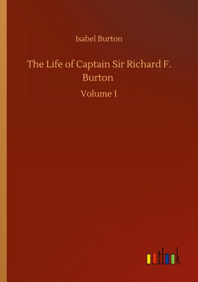 The Life of Captain Sir Richard F. Burton