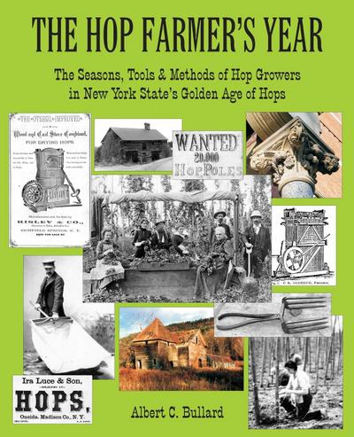 The Hop Farmer’s Year: The Seasons, Tools and Methods of Hop Growers in New York State’s Golden Age of Hops