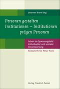 Personen gestalten Institutionen - Institutionen prägen Personen