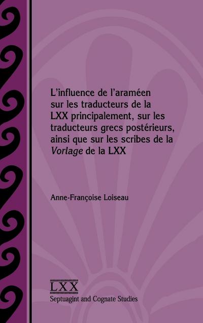 L’influence de l’araméen sur les traducteurs de la LXX principalement, sur les traducteurs grecs postérieurs, ainsi que sur les scribes de la Vorlage de la LXX