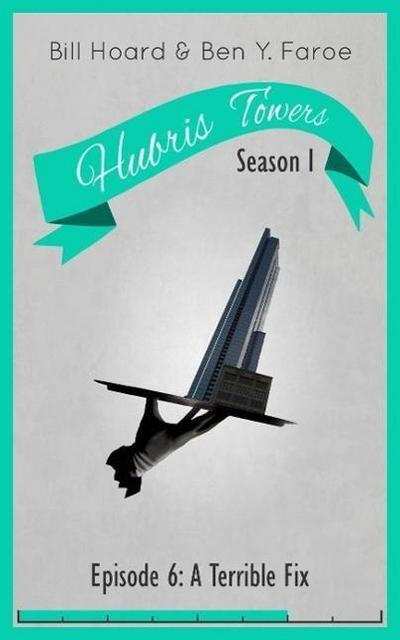 Hubris Towers Season 1, Episode 6: A Terrible Fix