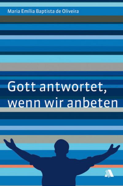 Gott antwortet, wenn wir anbeten