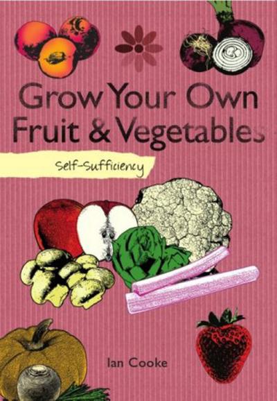 Self-Sufficiency: Grow Your Own Fruit and Vegetables