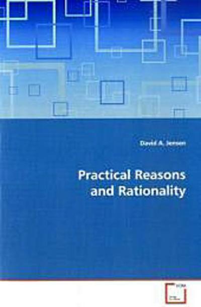 Practical Reasons and Rationality