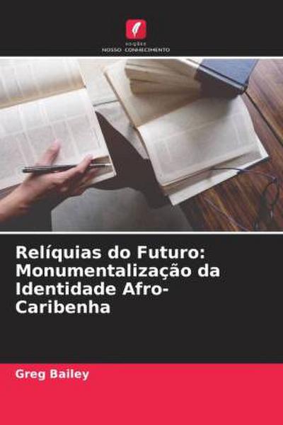 Relíquias do Futuro: Monumentalização da Identidade Afro-Caribenha